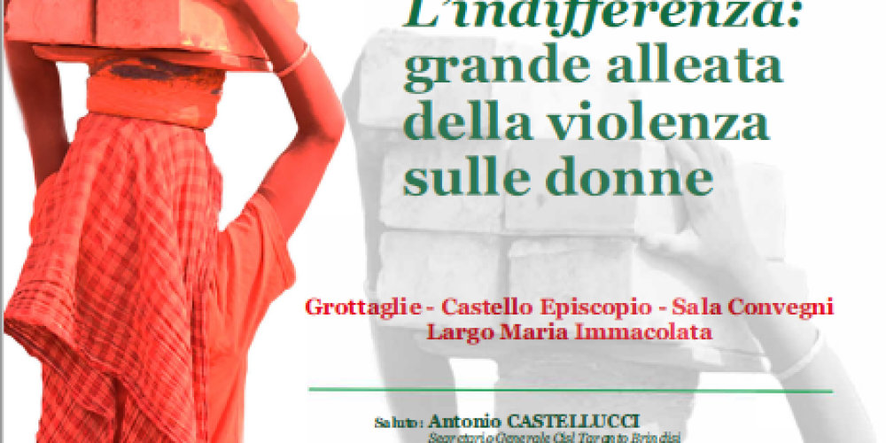 27/11: CONVEGNO CISL A GROTTAGLIE “L’indifferenza: grande alleata della  violenza sulle donne”